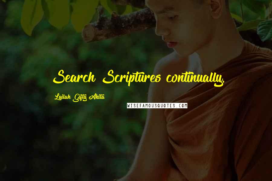 Lailah Gifty Akita Quotes: Search Scriptures continually.