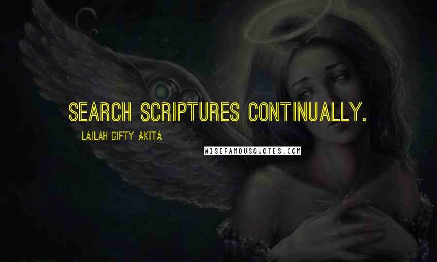 Lailah Gifty Akita Quotes: Search Scriptures continually.