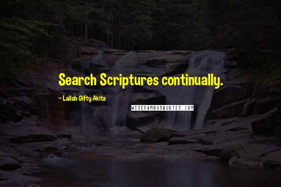 Lailah Gifty Akita Quotes: Search Scriptures continually.