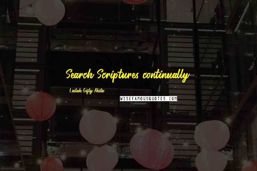 Lailah Gifty Akita Quotes: Search Scriptures continually.