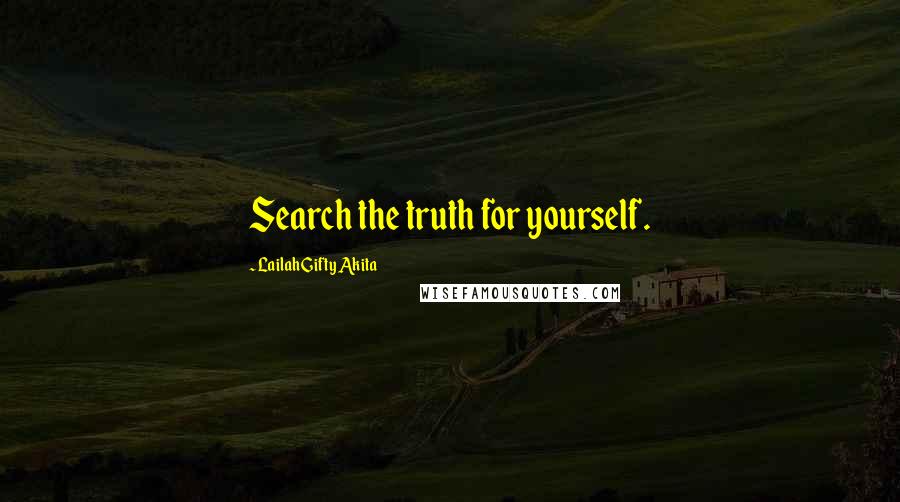 Lailah Gifty Akita Quotes: Search the truth for yourself.