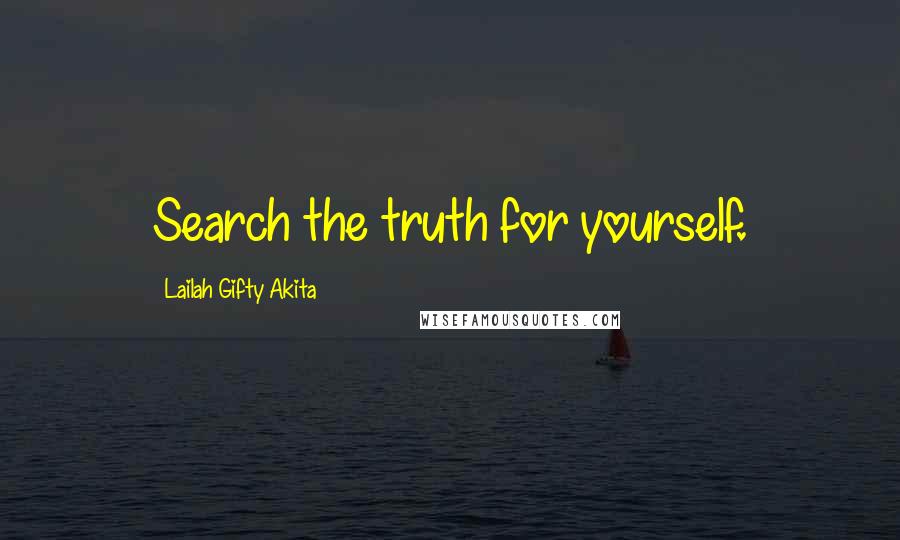 Lailah Gifty Akita Quotes: Search the truth for yourself.