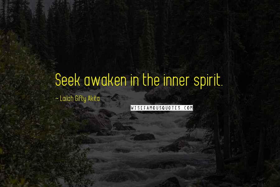 Lailah Gifty Akita Quotes: Seek awaken in the inner spirit.