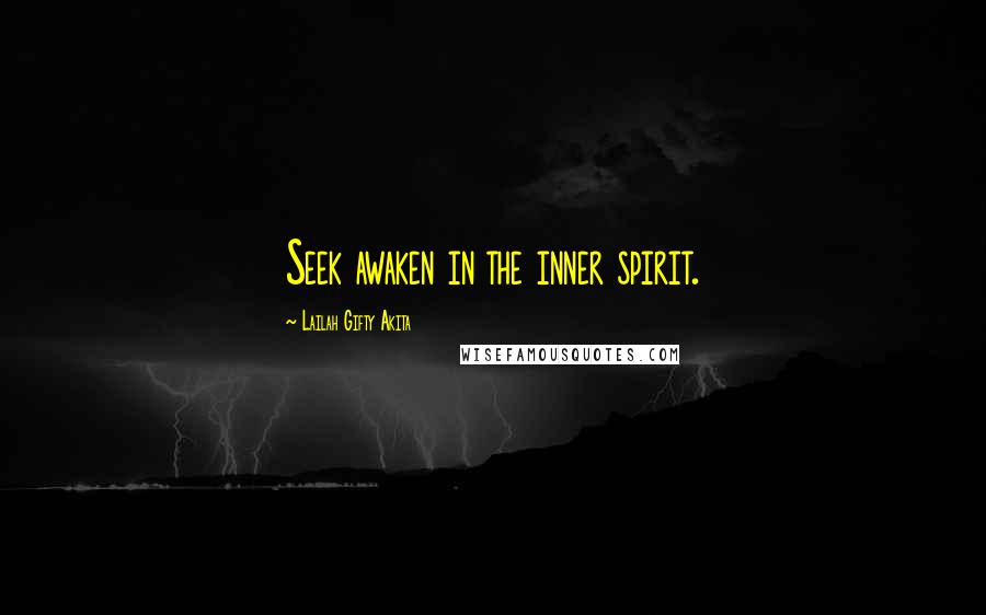 Lailah Gifty Akita Quotes: Seek awaken in the inner spirit.