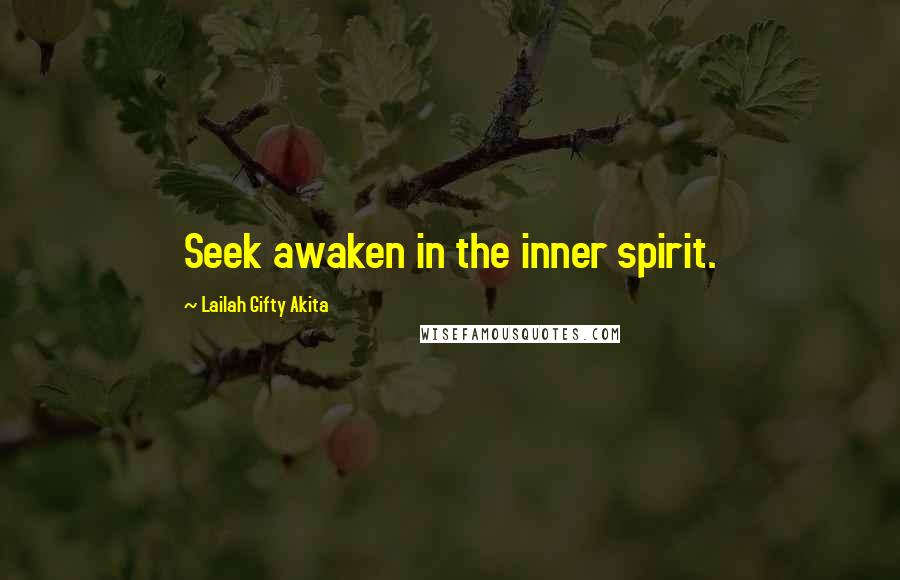 Lailah Gifty Akita Quotes: Seek awaken in the inner spirit.