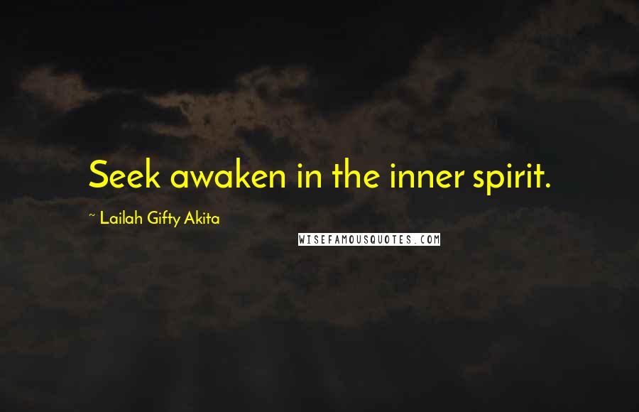 Lailah Gifty Akita Quotes: Seek awaken in the inner spirit.