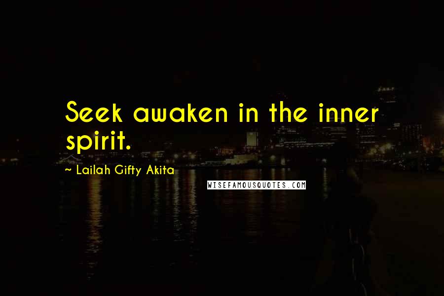 Lailah Gifty Akita Quotes: Seek awaken in the inner spirit.