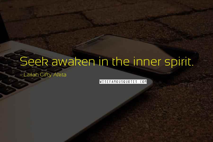 Lailah Gifty Akita Quotes: Seek awaken in the inner spirit.