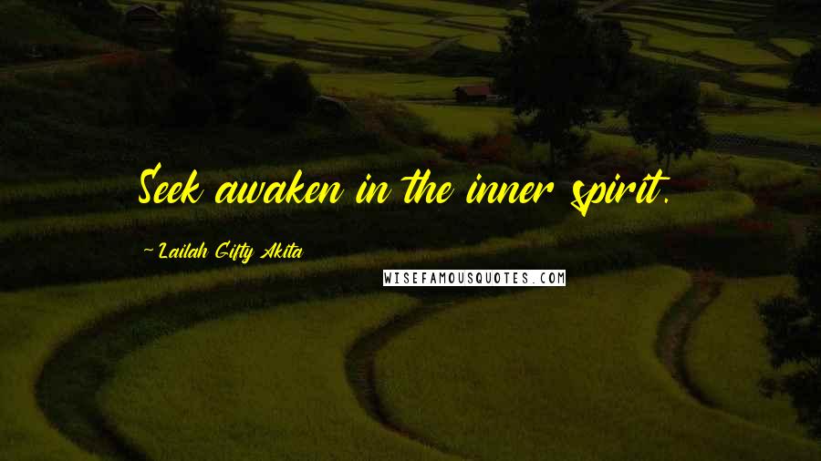 Lailah Gifty Akita Quotes: Seek awaken in the inner spirit.