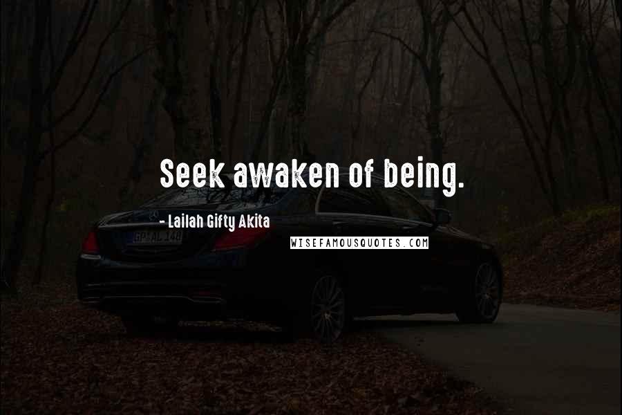 Lailah Gifty Akita Quotes: Seek awaken of being.