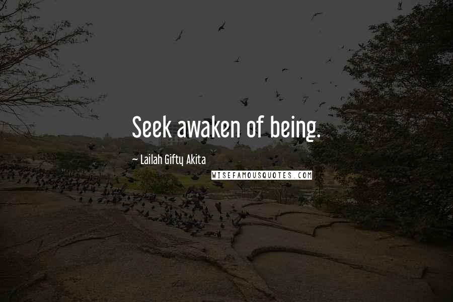 Lailah Gifty Akita Quotes: Seek awaken of being.