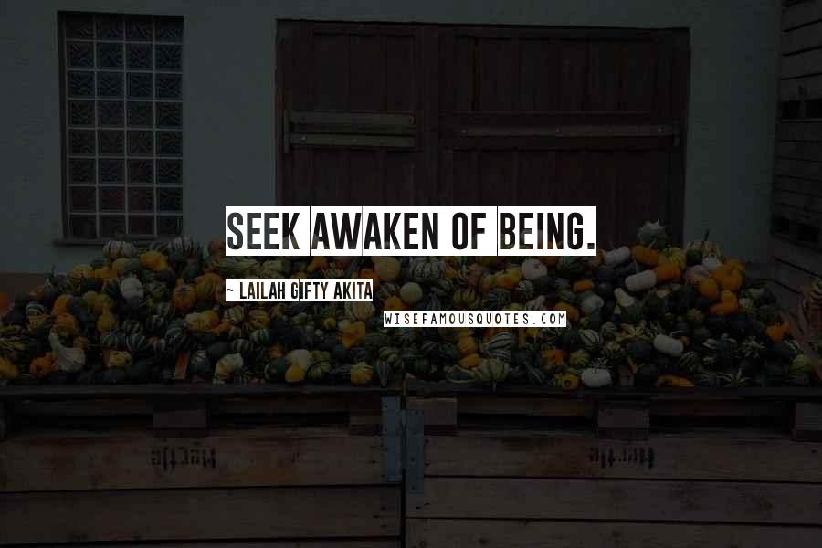 Lailah Gifty Akita Quotes: Seek awaken of being.