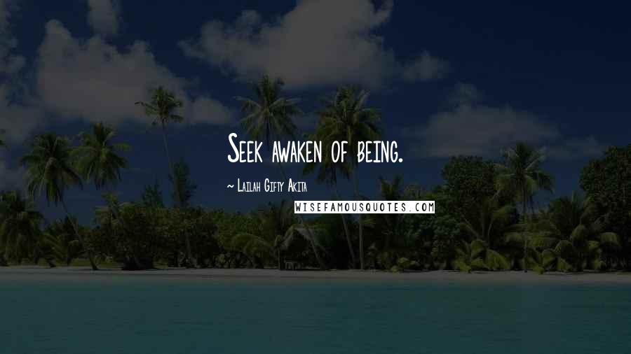 Lailah Gifty Akita Quotes: Seek awaken of being.
