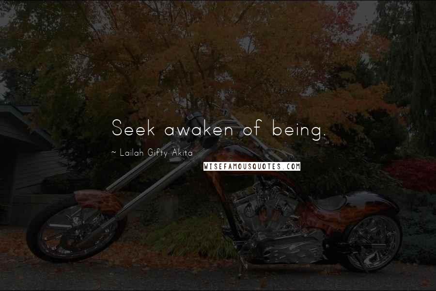 Lailah Gifty Akita Quotes: Seek awaken of being.