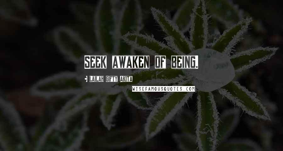 Lailah Gifty Akita Quotes: Seek awaken of being.