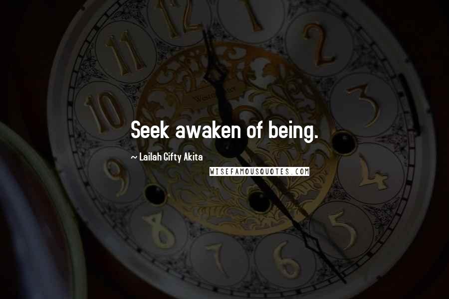 Lailah Gifty Akita Quotes: Seek awaken of being.