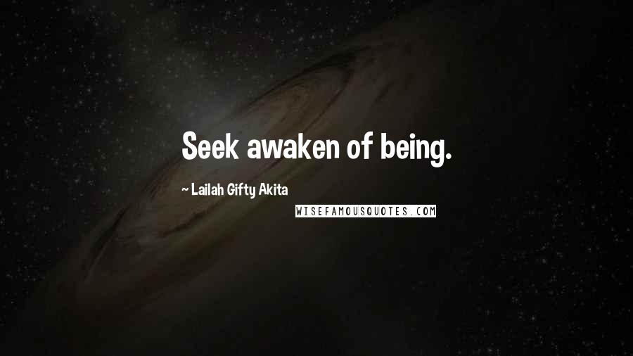 Lailah Gifty Akita Quotes: Seek awaken of being.