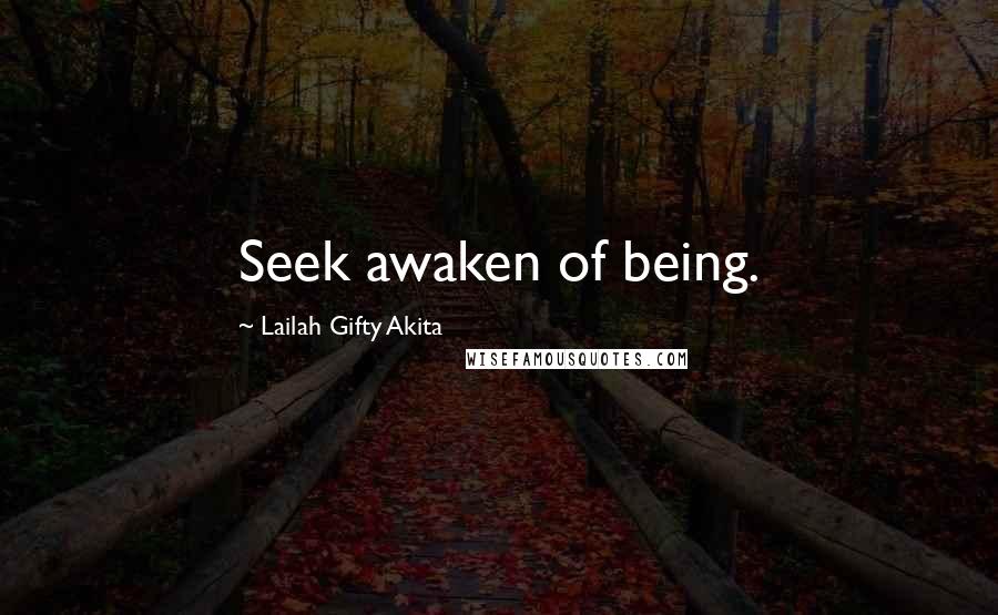 Lailah Gifty Akita Quotes: Seek awaken of being.