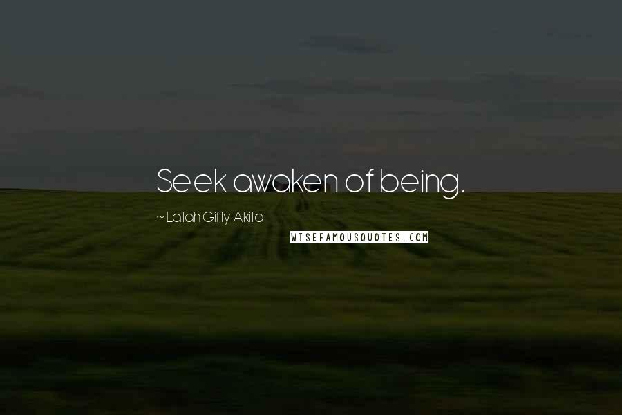 Lailah Gifty Akita Quotes: Seek awaken of being.