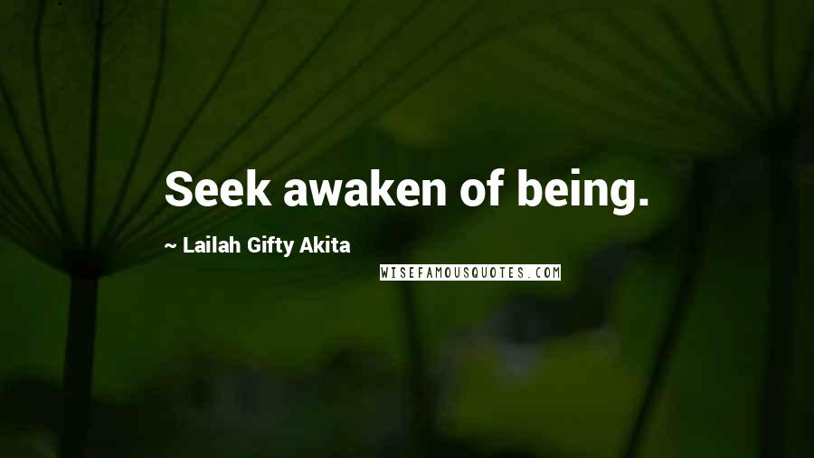 Lailah Gifty Akita Quotes: Seek awaken of being.