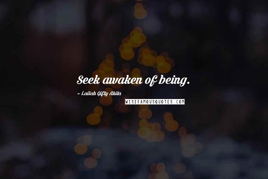 Lailah Gifty Akita Quotes: Seek awaken of being.