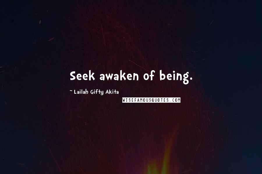 Lailah Gifty Akita Quotes: Seek awaken of being.