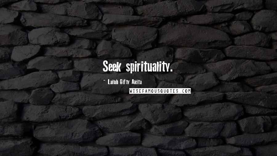 Lailah Gifty Akita Quotes: Seek spirituality.