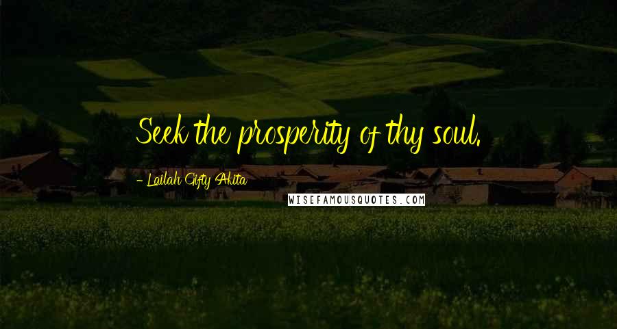 Lailah Gifty Akita Quotes: Seek the prosperity of thy soul.