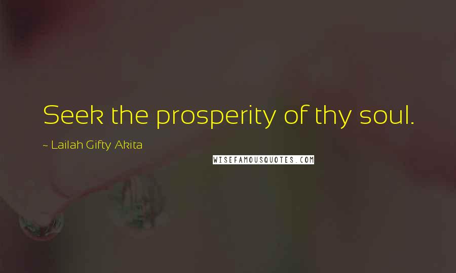Lailah Gifty Akita Quotes: Seek the prosperity of thy soul.