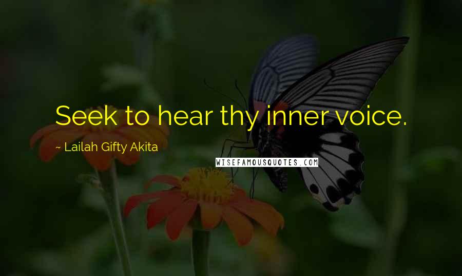 Lailah Gifty Akita Quotes: Seek to hear thy inner voice.