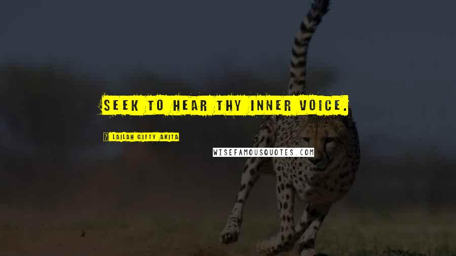 Lailah Gifty Akita Quotes: Seek to hear thy inner voice.