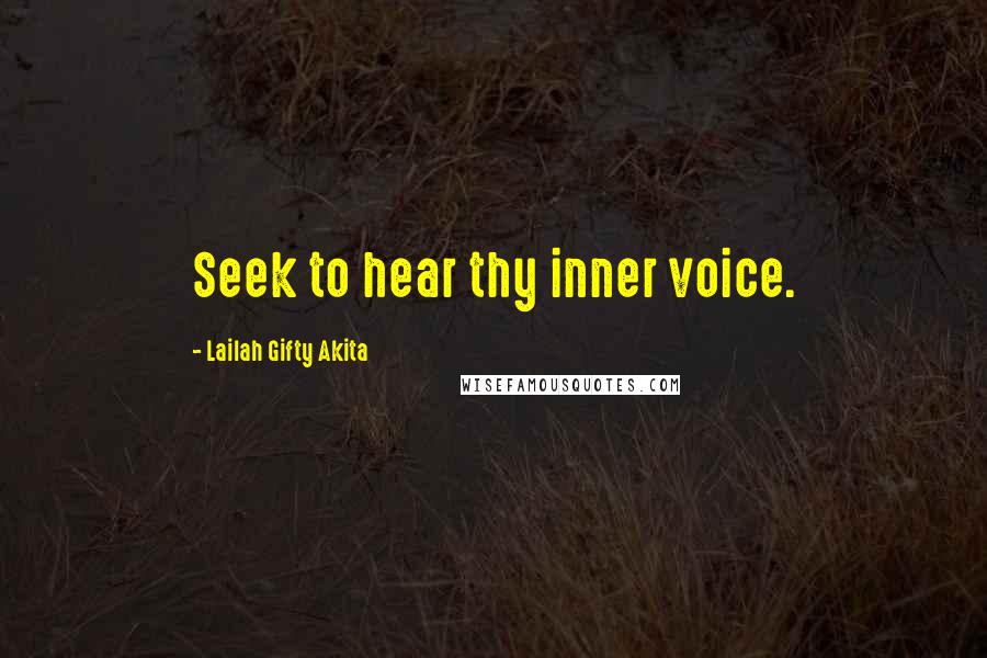 Lailah Gifty Akita Quotes: Seek to hear thy inner voice.