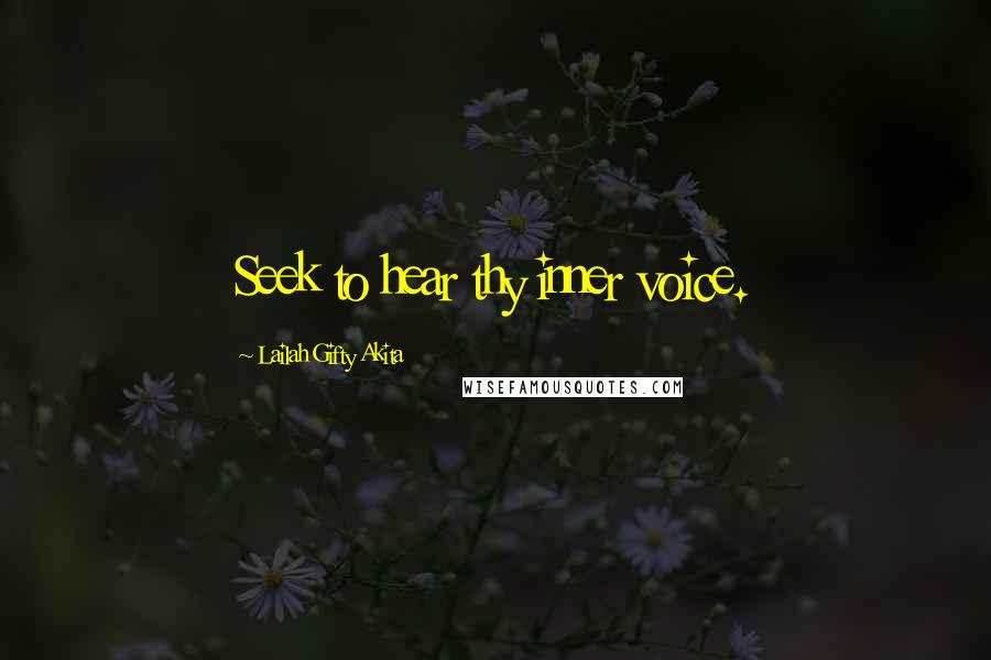 Lailah Gifty Akita Quotes: Seek to hear thy inner voice.
