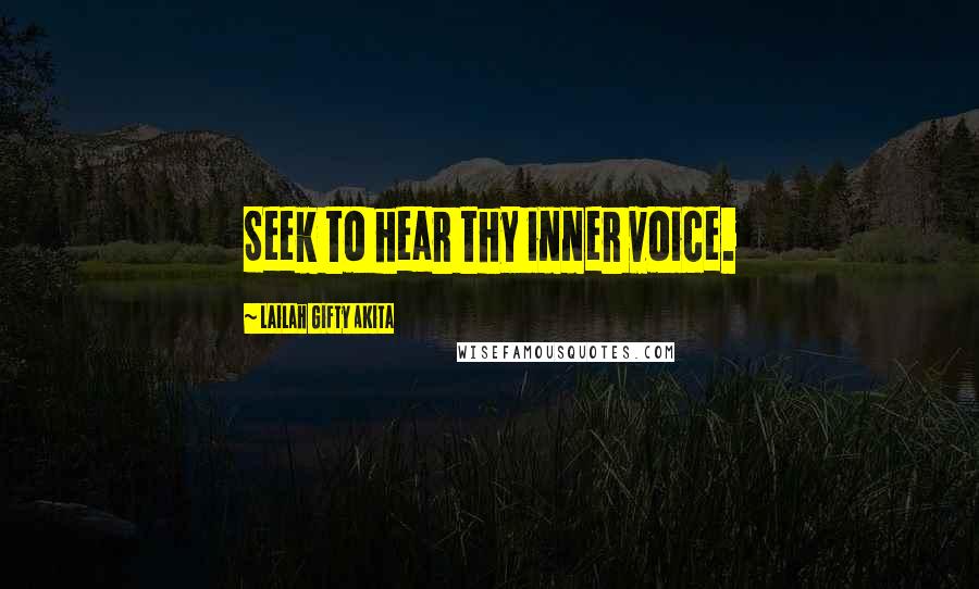 Lailah Gifty Akita Quotes: Seek to hear thy inner voice.