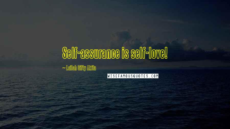 Lailah Gifty Akita Quotes: Self-assurance is self-love!