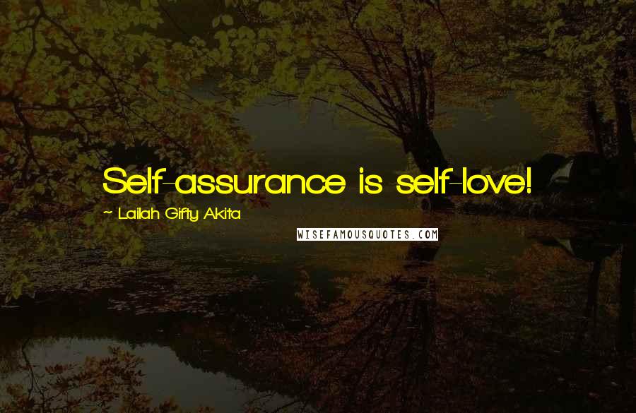 Lailah Gifty Akita Quotes: Self-assurance is self-love!