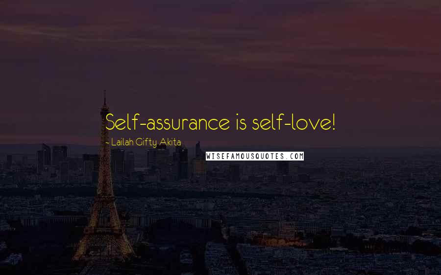 Lailah Gifty Akita Quotes: Self-assurance is self-love!