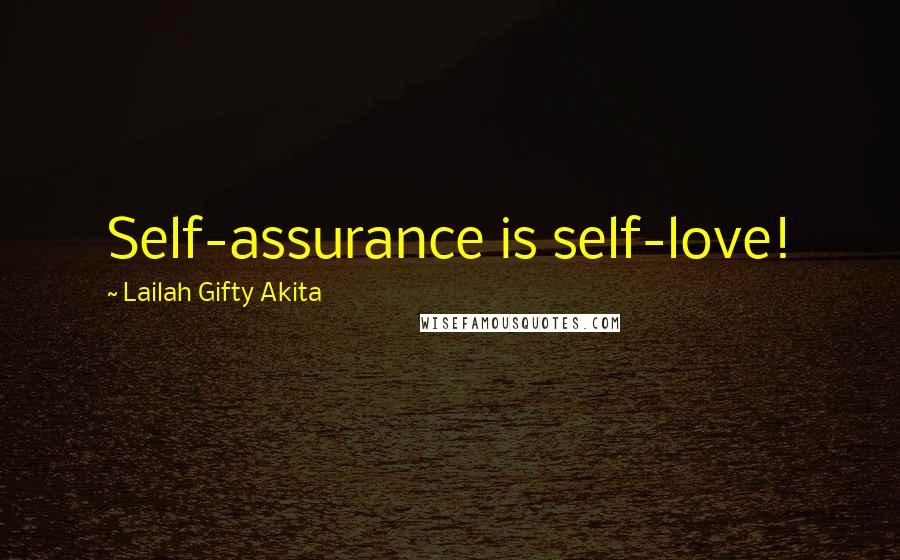 Lailah Gifty Akita Quotes: Self-assurance is self-love!