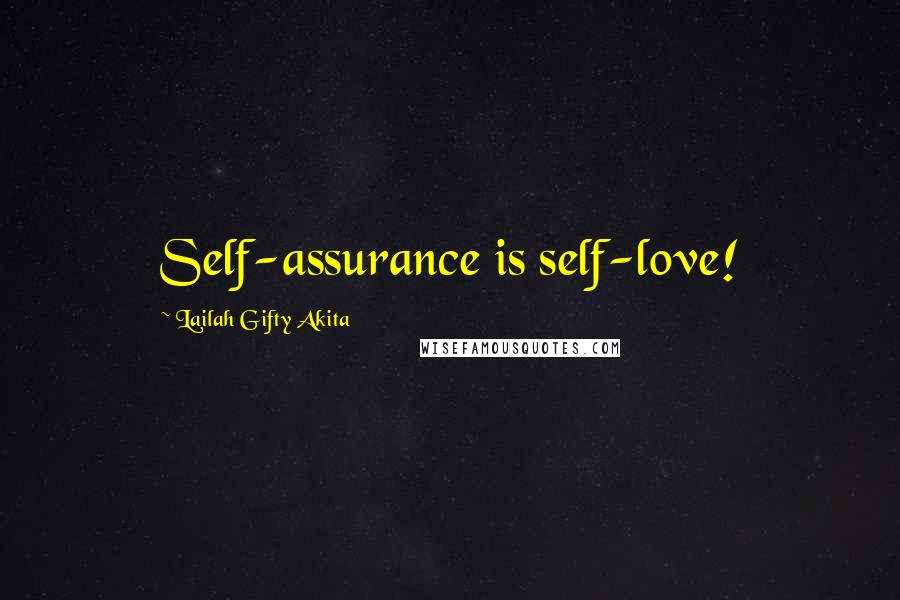 Lailah Gifty Akita Quotes: Self-assurance is self-love!