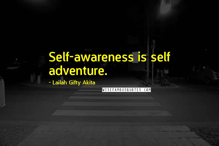 Lailah Gifty Akita Quotes: Self-awareness is self adventure.