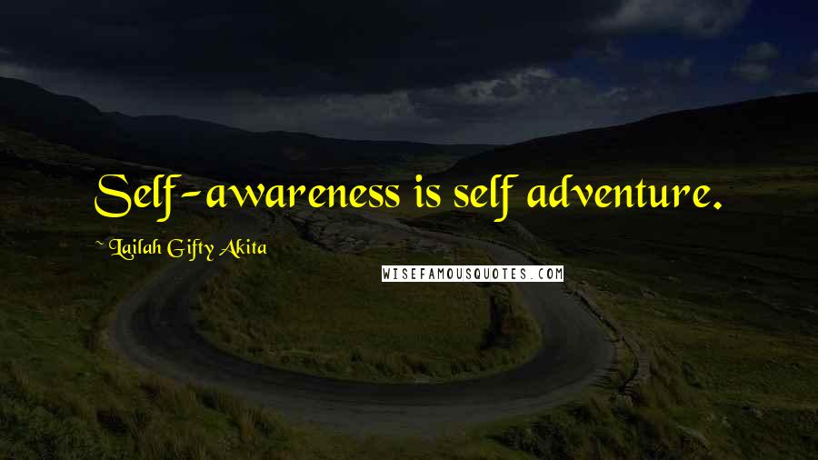 Lailah Gifty Akita Quotes: Self-awareness is self adventure.