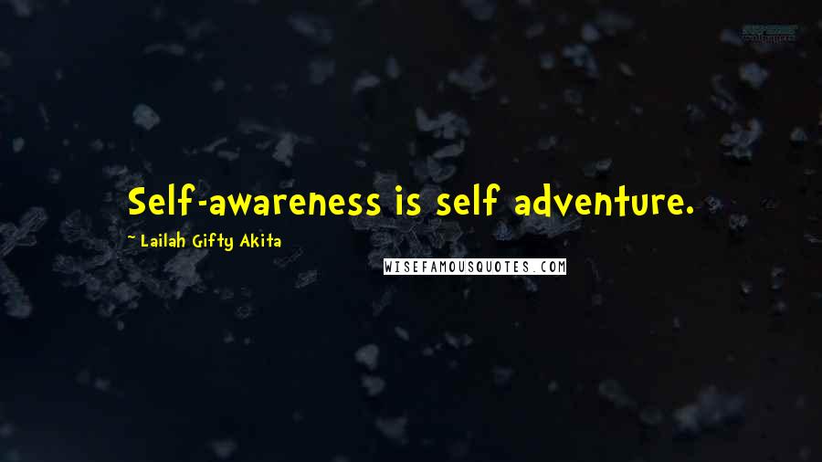 Lailah Gifty Akita Quotes: Self-awareness is self adventure.
