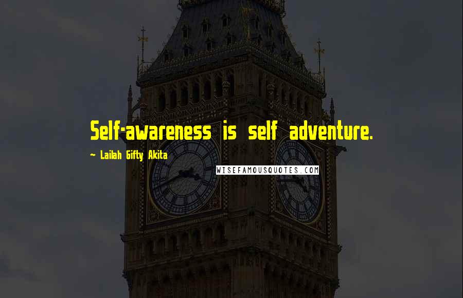 Lailah Gifty Akita Quotes: Self-awareness is self adventure.