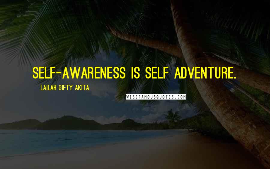 Lailah Gifty Akita Quotes: Self-awareness is self adventure.