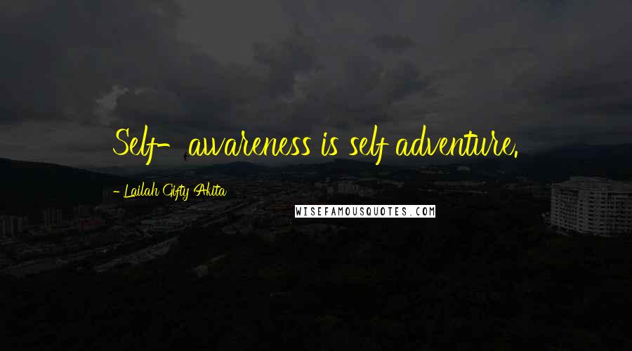 Lailah Gifty Akita Quotes: Self-awareness is self adventure.
