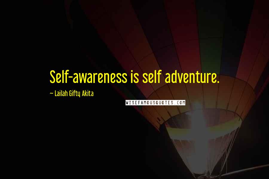 Lailah Gifty Akita Quotes: Self-awareness is self adventure.