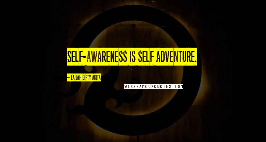 Lailah Gifty Akita Quotes: Self-awareness is self adventure.