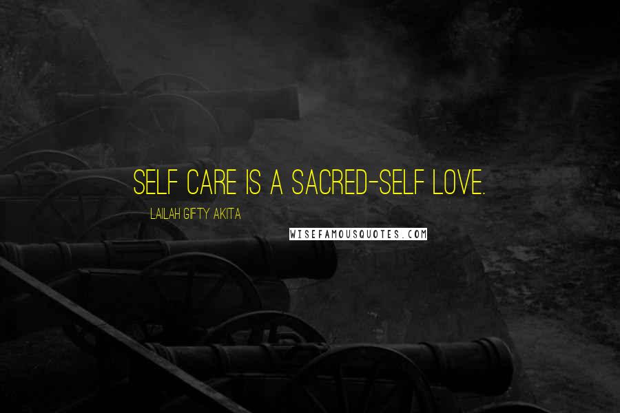 Lailah Gifty Akita Quotes: Self care is a sacred-self love.