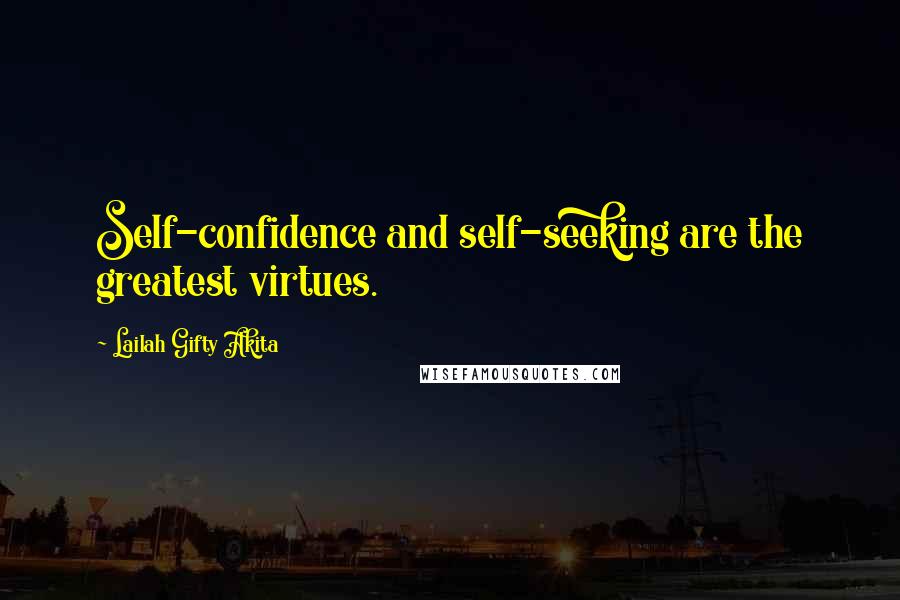 Lailah Gifty Akita Quotes: Self-confidence and self-seeking are the greatest virtues.