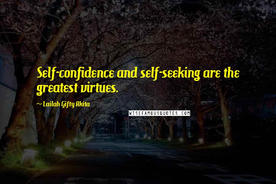 Lailah Gifty Akita Quotes: Self-confidence and self-seeking are the greatest virtues.